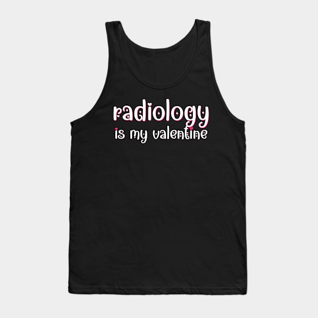 Radiology is my Valentine Tank Top by MedicineIsHard